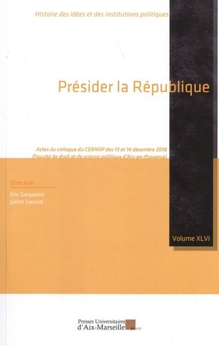 Emprunter Présider la République. Actes du colloque du CERHIIP des 13 et 14 décembre 2018 (Faculté de droit et livre