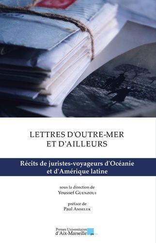 Emprunter Lettres d'outre-mer et d'ailleurs. Récits de juristes-voyageurs d'Océanie et d'Amérique latine livre