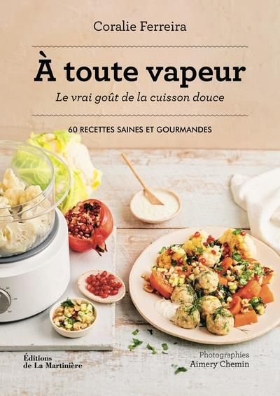 Emprunter A toute vapeur ! Le vrai goût de la cuisine douce. 60 recettes saines et gourmandes livre