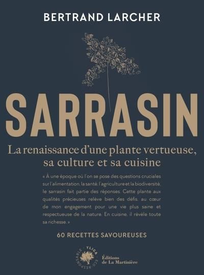 Emprunter Sarrasin. La renaissance dune plante vertueuse, sa culture et sa cuisine - 60 recettes savoureuses livre