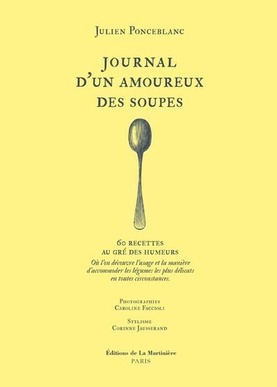 Emprunter Journal d'un amoureux des soupes. 60 recettes au gré des humeurs. Où l'on découvre l'usage et la man livre