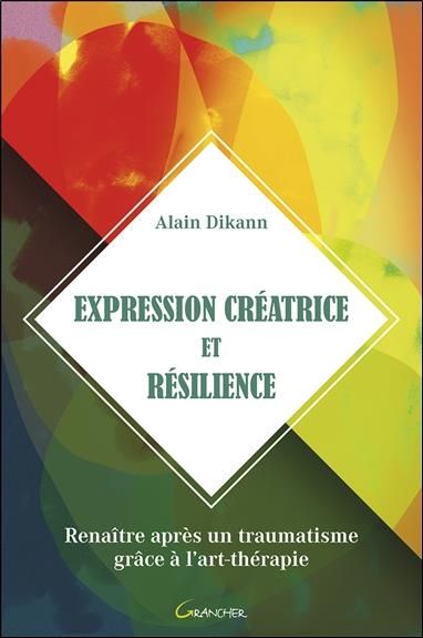 Emprunter Expression créatrice et résilience. Renaître après un traumatisme grâce à l'art-thérapie livre