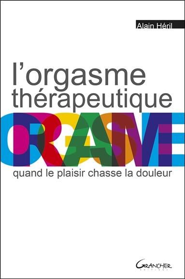 Emprunter L'orgasme thérapeutique. Quand le plaisir chasse la douleur livre