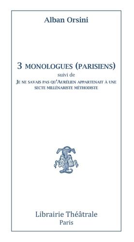 Emprunter 3 monologues (parisiens) suivi de Je ne savais pas qu'Aurelien appartenait a une livre