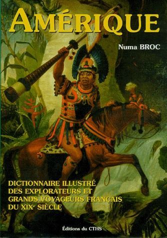 Emprunter Dictionnaire illustré des explorateurs et grands voyageurs français du XIXe siècle. Tome 3, Amérique livre