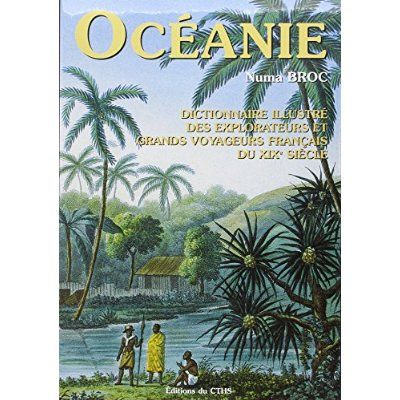 Emprunter Dictionnaire illustré des explorateurs et grands voyageurs français du XIXe siècle. Tome 4, Océanie livre