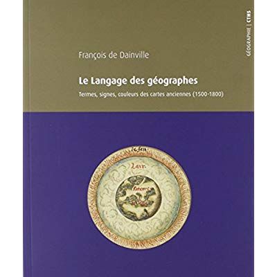 Emprunter Le langage des géographes. Termes, signes, couleurs des cartes anciennes (1500-1800) livre