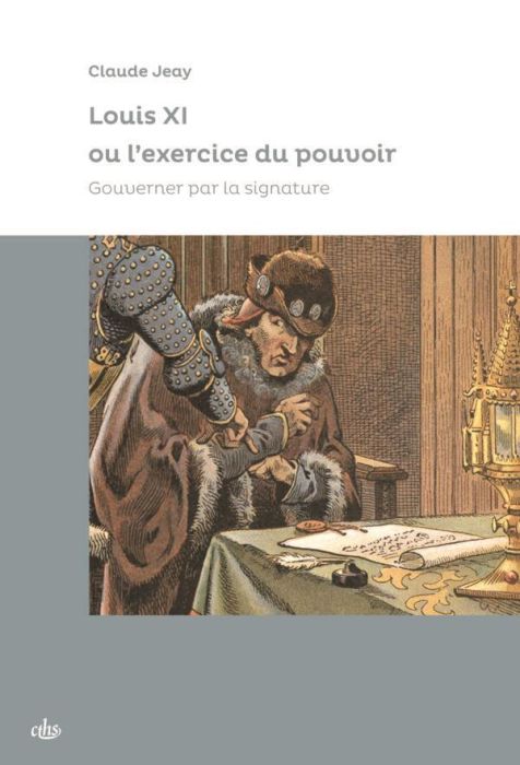 Emprunter Louis XI ou l'exercice du pouvoir. Gouverner par la signature livre