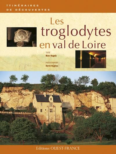 Emprunter Les troglodytes en val de Loire. Caves d'habitation, châteaux souterrains et galeries d'extraction livre