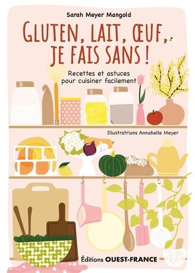 Emprunter Gluten, lait, oeuf, je fais sans ! Recettes et astuces... livre