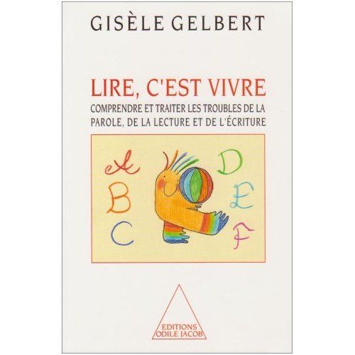 Emprunter Lire, c'est vivre. Comprendre et traiter les troubles de la parole, de la lecture et de l'écriture livre