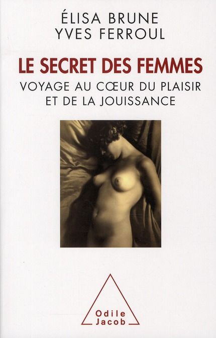 Emprunter Le secret des femmes. Voyage au coeur du plaisir et de la jouissance livre