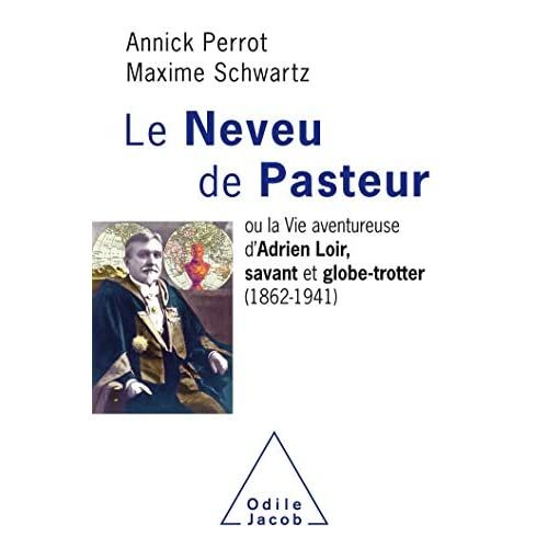 Emprunter Le neveu de Pasteur. La vie aventureuse d'Adrien Loir, savant et globe-trotter (1862-1941) livre