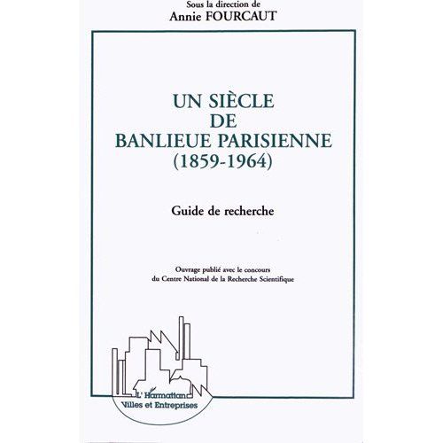 Emprunter Un siècle de banlieue parisienne (1859-1964). Guide de recherche livre