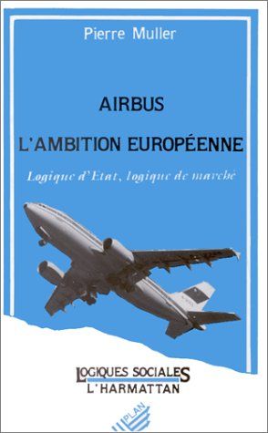 Emprunter Airbus, l'ambition européenne : logique d'état, logique de marché livre