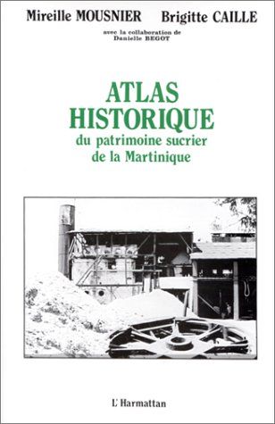 Emprunter Atlas historique du patrimoine sucrier de la Martinique livre