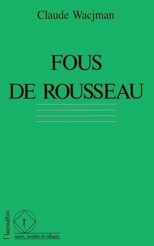 Emprunter Fous de Rousseau. Le cas Rousseau dans l'histoire de la psychopathologie livre