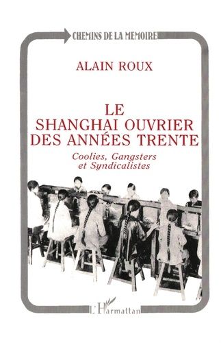 Emprunter Le Shanghai ouvrier des années trente. Coolies, gangsters et syndicalistes livre