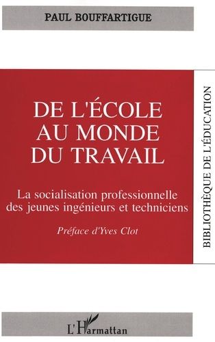 Emprunter De l'école au monde du travail. La socialisation professionnelle des jeunes ingénieurs et technicien livre