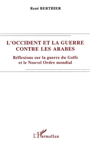 Emprunter L'Occident et la guerre contre les Arabes. Réflexions sur la guerre du Golfe et le nouvel ordre mond livre