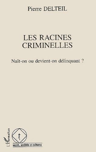 Emprunter Les racines criminelles. Naît-on ou devient-on délinquant ? livre