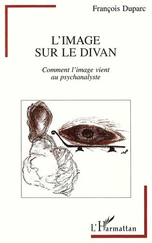 Emprunter L'image sur le divan. Comment l'image vient au psychanalyste livre