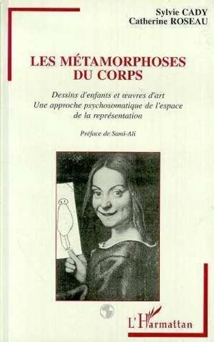 Emprunter Les métamorphoses du corps. Dessins d'enfant et oeuvres d'art, une approche psychosomatique de l'esp livre