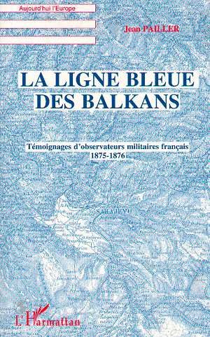 Emprunter La ligne bleue des Balkans. Témoignages d'observateurs militaires, 1875-1876 livre