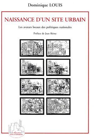 Emprunter NAISSANCE D'UN SITE URBAIN. Les avatars locaux des politiques nationales livre