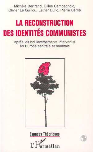 Emprunter LA RECONSTRUCTION DES IDENTITES COMMUNISTES APRES LES BOULEVERSEMENTS INTERVENUS EN EUROPE CENTRALE livre