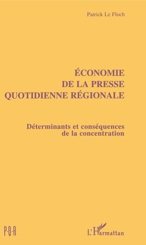 Emprunter Économie de la presse quotidienne régionale. Déterminants et conséquences de la concentration livre