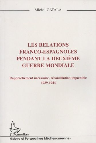 Emprunter Les relations franco-espagnoles pendant la Deuxième Guerre mondiale. Rapprochement nécessaire, récon livre