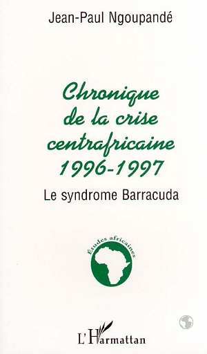 Emprunter Chronique de la crise centrafricaine, 1996-1997. Le syndrome Barracuda livre