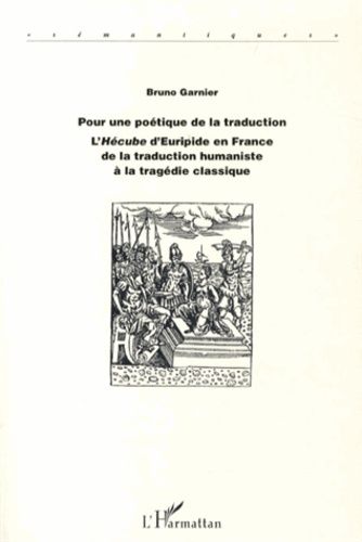 Emprunter Pour une poétique de la traduction. L'Hécube d'Euripide en France de la traduction humaniste à la tr livre