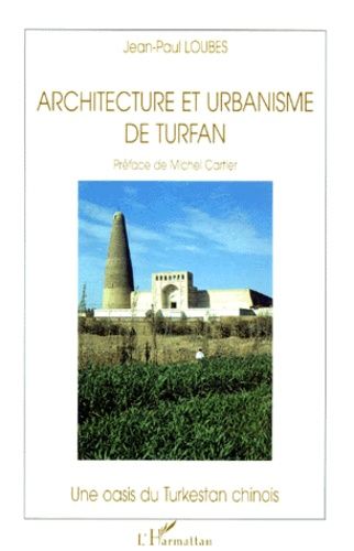 Emprunter ARCHITECTURE ET URBANISME DE TURFAN. Une oasis du Turkestan chinois livre