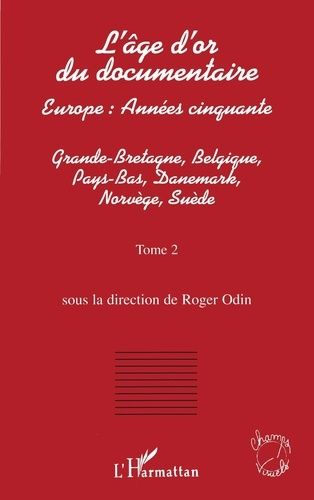 Emprunter L'âge d'or du documentaire. Tome 2, Grande-Bretagne, Belgique, Pays-Bas, Danemark, Norvège, Suède livre