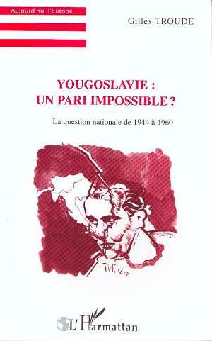 Emprunter YOUGOSLAVIE . UN PARI IMPOSSIBLE ? LA QUESTION NATIONALE DE 1944 A 1960 livre