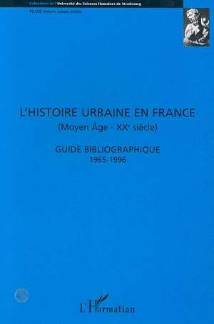 Emprunter HISTOIRE URBAINE EN FRANCE (MOYEN-AGE-XXEME SIECLE). Guide bibliographique 1965-1996 livre