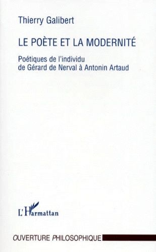 Emprunter LE POETE ET LA MODERNITE. Poétiques de l'individu de Gérard de Nerval à Antonin Artaud livre