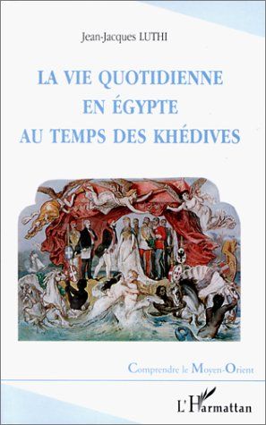 Emprunter La vie quotidienne en Egypte au temps des Khédives. 1863-1914 livre