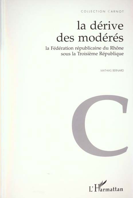 Emprunter LA DERIVE DES MODERES. La Fédération républicaine du Rhône sous la 3ème République livre