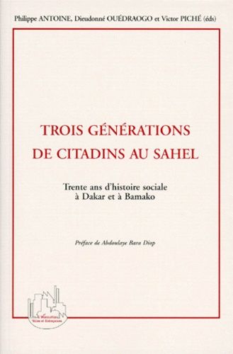 Emprunter TROIS GENERATIONS DE CITADINS AU SAHEL. Trente ans d'histoire à Dakar et à Bamako livre