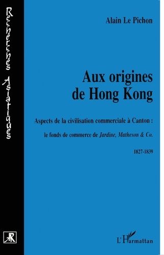 Emprunter AUX ORIGINES DE HONG KONG. Aspects de la civilisation commerciale à Canton : le fond de commerce de livre