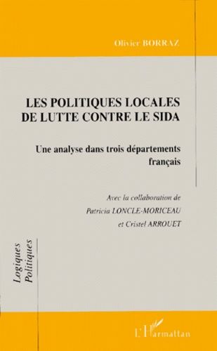 Emprunter LES POLITIQUES LOCALES DE LUTTE CONTRE LE SIDA. Une analyse dans trois départements français livre