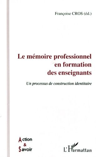 Emprunter LE MEMOIRE PROFESSIONNEL EN FORMATION DES ENSEIGNANTS. Un processus de construction identitaire livre