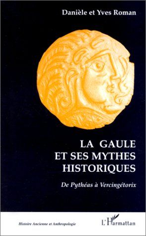 Emprunter LA GAULE ET SES MYTHES HISTORIQUES. De Pythéas à Vercingétorix livre