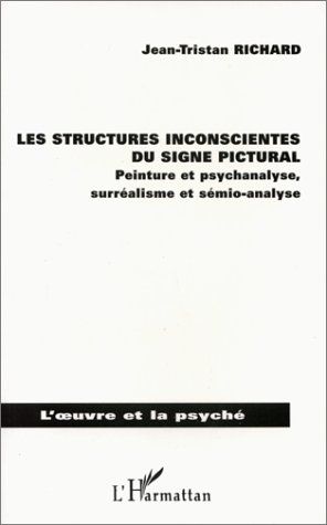 Emprunter LES STRUCTURES INCONSCIENTES DU SIGNE PICTURAL. Peinture et psychanalyse, surréalisme et sémio-analy livre