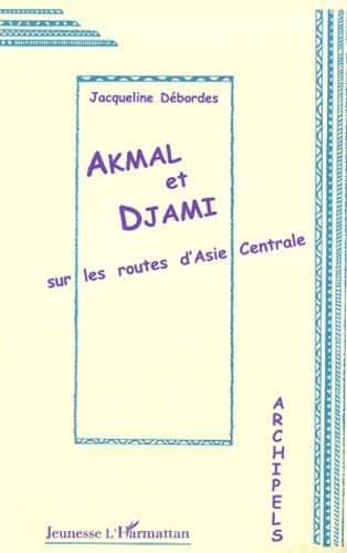 Emprunter AKMAL ET DJAMI. Sur les routes d'Asie centrale livre