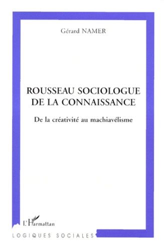 Emprunter ROUSSEAU SOCIOLOGUE DE LA CONNAISSANCE. De la créativité au machiavélisme livre