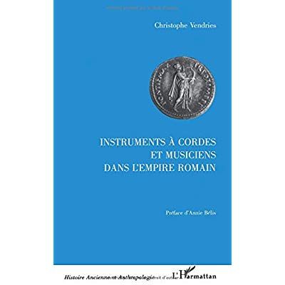 Emprunter INSTRUMENTS A CORDES ET MUSICIENS DANS L'EMPIRE ROMAIN. Etude historique et archéologique (IIème siè livre